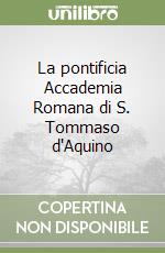 La pontificia Accademia Romana di S. Tommaso d'Aquino libro