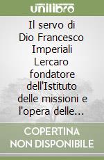 Il servo di Dio Francesco Imperiali Lercaro fondatore dell'Istituto delle missioni e l'opera delle «Cappellette di S. Luigi»