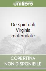 De spirituali Virginis maternitate libro