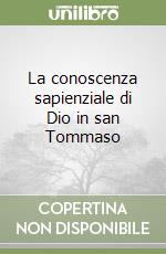 La conoscenza sapienziale di Dio in san Tommaso libro