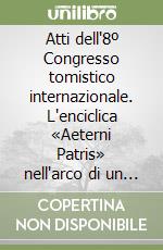 Atti dell'8º Congresso tomistico internazionale. L'enciclica «Aeterni Patris» nell'arco di un secolo. Vol. 1 libro