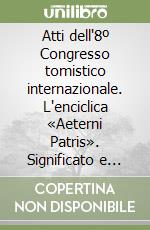 Atti dell'8º Congresso tomistico internazionale. L'enciclica «Aeterni Patris». Significato e preparazione. Vol. 2 libro