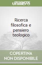 Ricerca filosofica e pensiero teologico libro