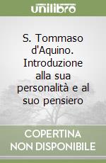 S. Tommaso d'Aquino. Introduzione alla sua personalità e al suo pensiero libro