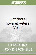 Latinitatis nova et vetera. Vol. 1