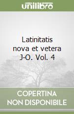 Latinitatis nova et vetera J-O. Vol. 4