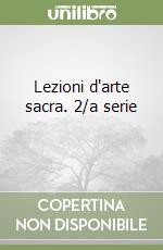 Lezioni d'arte sacra. 2/a serie (1) libro