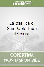 La basilica di San Paolo fuori le mura