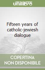 Fifteen years of catholic-jewiesh dialogue libro