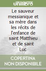 Le sauveur messianique et sa mère dans les récits de l'enfance de saint Matthieu et de saint Luc