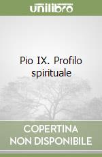 Pio IX. Profilo spirituale