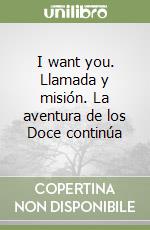 I want you. Llamada y misión. La aventura de los Doce continúa libro