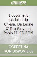 I documenti sociali della Chiesa. Da Leone XIII a Giovanni Paolo II. CD-ROM libro