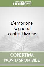 L'embrione segno di contraddizione libro