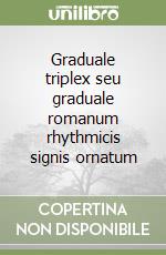 Graduale triplex seu graduale romanum rhythmicis signis ornatum libro