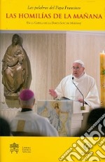 Las homilías de la mañana. En la Capilla de la Domus Sanctae Marthae. Vol. 3 libro