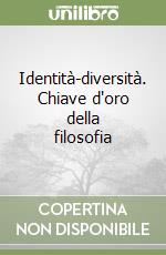 Identità-diversità. Chiave d'oro della filosofia libro