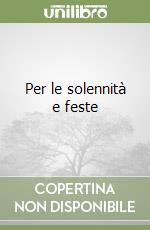 Per le solennità e feste