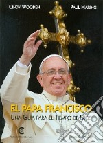 El Papa Francisco. Una guia para el tiempos de Dios