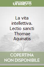 La vita intellettiva. Lectio sancti Thomae Aquinatis libro