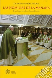 Las Homilías de la mañana. En la Capilla de la Domus Sanctae Marthae. Vol. 5