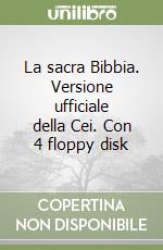 La sacra Bibbia. Versione ufficiale della Cei. Con 4 floppy disk libro