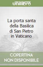 La porta santa della Basilica di San Pietro in Vaticano libro