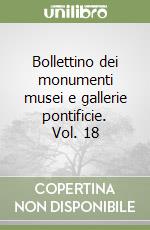 Bollettino dei monumenti musei e gallerie pontificie. Vol. 18 libro