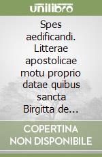 Spes aedificandi. Litterae apostolicae motu proprio datae quibus sancta Birgitta de Suetia, sancta Catharina Senensis... libro