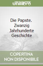 Die Papste. Zwanzig Jahrhunderte Geschichte