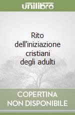 Rito dell'iniziazione cristiani degli adulti libro
