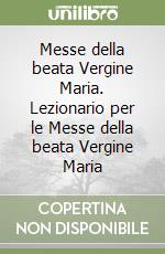 Messe della beata Vergine Maria. Lezionario per le Messe della beata Vergine Maria libro