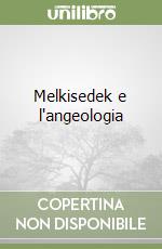 Melkisedek e l'angeologia libro