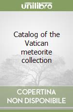 Catalog of the Vatican meteorite collection libro