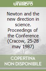 Newton and the new direction in science. Proceedings of the Conference (Cracow, 25-28 may 1987)