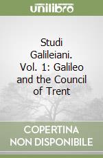 Studi Galileiani. Vol. 1: Galileo and the Council of Trent