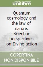 Quantum cosmology and the law of nature. Scientific perspectives on Divine action libro