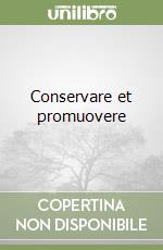 Conservare et promuovere