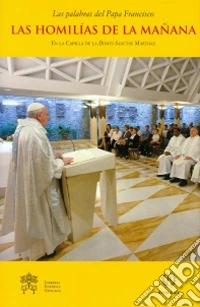 Las homilías de la mañana. En la capilla de la Domus Sanctae Marthae. Vol. 6