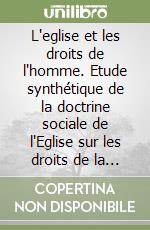 L'eglise et les droits de l'homme. Etude synthétique de la doctrine sociale de l'Eglise sur les droits de la personne humaine libro