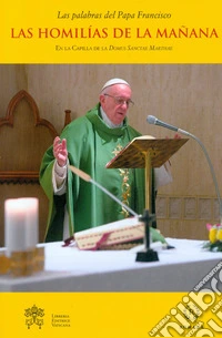 Las homilías de la mañana. En la Capilla de la Domus Sanctae Marthae. Vol. 10