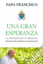 Una Gran esperanza. La custodia de la creacion libro