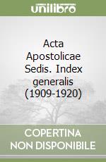 Acta Apostolicae Sedis. Index generalis (1909-1920) libro