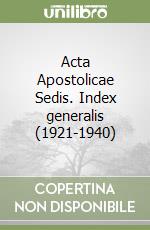 Acta Apostolicae Sedis. Index generalis (1921-1940) libro