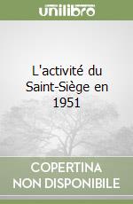 L'activité du Saint-Siège en 1951 libro