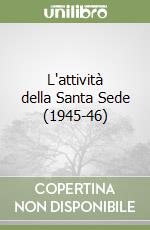 L'attività della Santa Sede (1945-46) libro