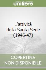 L'attività della Santa Sede (1946-47) libro