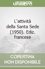 L'attività della Santa Sede (1950). Ediz. francese libro