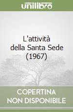 L'attività della Santa Sede (1967) libro