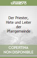 Der Priester, Hirte und Leiter der Pfarrgemeinde libro